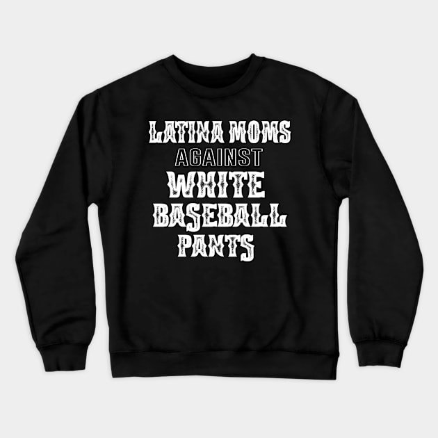 latina Moms Versus White Baseball Pants Funny Saying Mother's Day Gift Crewneck Sweatshirt by NIKA13